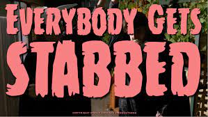 Everybody Gets Stabbed