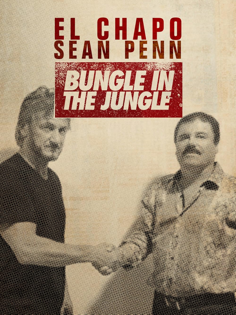 El Chapo & Sean Penn: Bungle in the Jungle (2016)